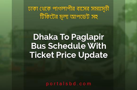 Dhaka To Paglapir Bus Schedule With Ticket Price Update By PortalsBD