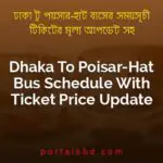 Dhaka To Poisar Hat Bus Schedule With Ticket Price Update By PortalsBD