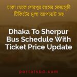 Dhaka To Sherpur Bus Schedule With Ticket Price Update By PortalsBD