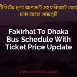 Fakirhat To Dhaka Bus Schedule With Ticket Price Update By PortalsBD