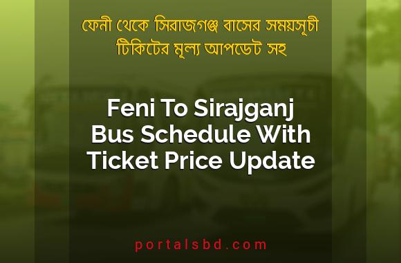 Feni To Sirajganj Bus Schedule With Ticket Price Update By PortalsBD