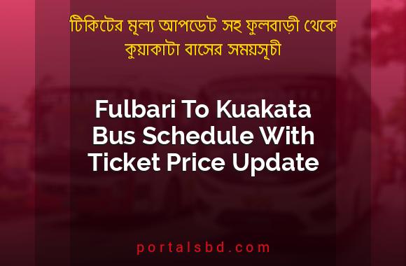 Fulbari To Kuakata Bus Schedule With Ticket Price Update By PortalsBD