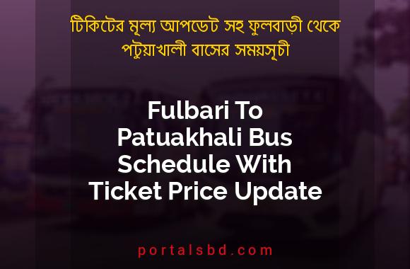 Fulbari To Patuakhali Bus Schedule With Ticket Price Update By PortalsBD