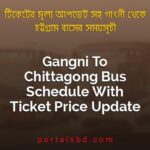 Gangni To Chittagong Bus Schedule With Ticket Price Update By PortalsBD