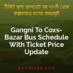 Gangni To Coxs Bazar Bus Schedule With Ticket Price Update By PortalsBD