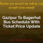 Gazipur To Bagerhat Bus Schedule With Ticket Price Update By PortalsBD