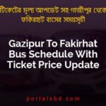 Gazipur To Fakirhat Bus Schedule With Ticket Price Update By PortalsBD
