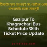 Gazipur To Khagrachari Bus Schedule With Ticket Price Update By PortalsBD