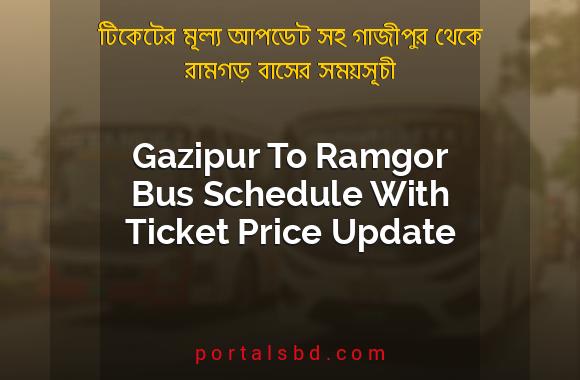 Gazipur To Ramgor Bus Schedule With Ticket Price Update By PortalsBD