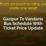 Gazipur To Vandaria Bus Schedule With Ticket Price Update By PortalsBD