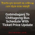 Gobindaganj To Chittagong Bus Schedule With Ticket Price Update By PortalsBD