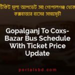 Gopalganj To Coxs Bazar Bus Schedule With Ticket Price Update By PortalsBD