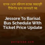 Jessore To Barisal Bus Schedule With Ticket Price Update By PortalsBD