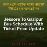 Jessore To Gazipur Bus Schedule With Ticket Price Update By PortalsBD