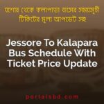 Jessore To Kalapara Bus Schedule With Ticket Price Update By PortalsBD