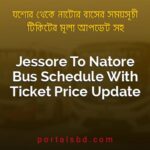 Jessore To Natore Bus Schedule With Ticket Price Update By PortalsBD