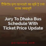 Jury To Dhaka Bus Schedule With Ticket Price Update By PortalsBD