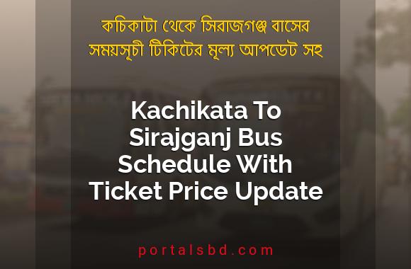 Kachikata To Sirajganj Bus Schedule With Ticket Price Update By PortalsBD