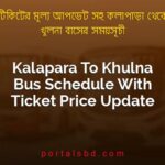 Kalapara To Khulna Bus Schedule With Ticket Price Update By PortalsBD