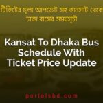 Kansat To Dhaka Bus Schedule With Ticket Price Update By PortalsBD