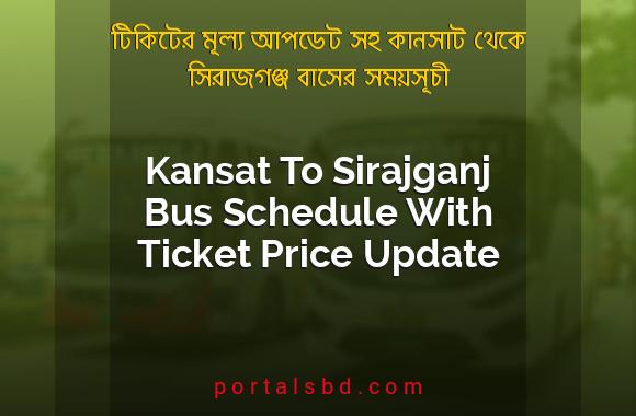 Kansat To Sirajganj Bus Schedule With Ticket Price Update By PortalsBD