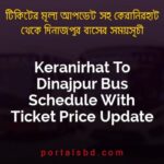 Keranirhat To Dinajpur Bus Schedule With Ticket Price Update By PortalsBD
