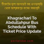 Khagrachari To Abdullahpur Bus Schedule With Ticket Price Update By PortalsBD