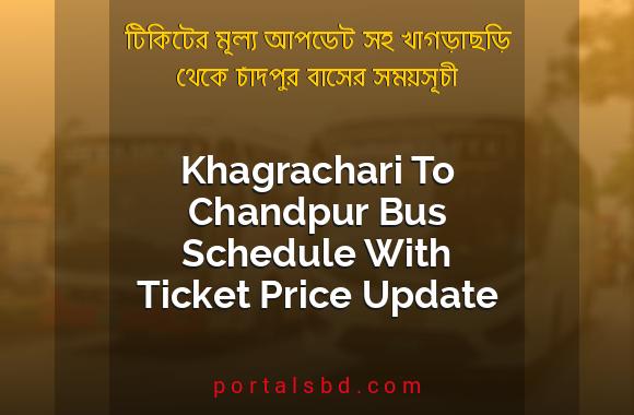 Khagrachari To Chandpur Bus Schedule With Ticket Price Update By PortalsBD
