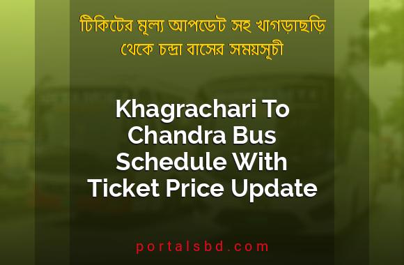 Khagrachari To Chandra Bus Schedule With Ticket Price Update By PortalsBD