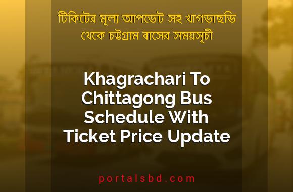 Khagrachari To Chittagong Bus Schedule With Ticket Price Update By PortalsBD