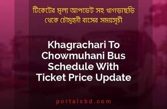 Khagrachari To Chowmuhani Bus Schedule With Ticket Price Update By PortalsBD