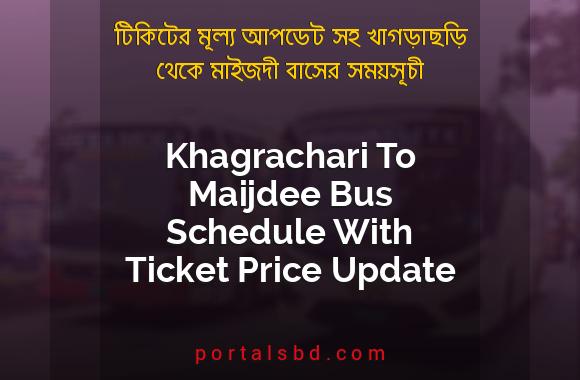 Khagrachari To Maijdee Bus Schedule With Ticket Price Update By PortalsBD