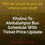 Khulna To Abdullahpur Bus Schedule With Ticket Price Update By PortalsBD