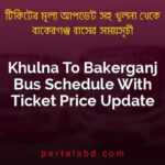 Khulna To Bakerganj Bus Schedule With Ticket Price Update By PortalsBD