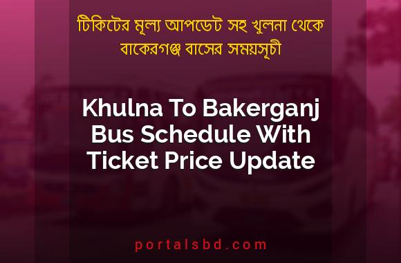 Khulna To Bakerganj Bus Schedule With Ticket Price Update By PortalsBD