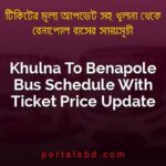 Khulna To Benapole Bus Schedule With Ticket Price Update By PortalsBD