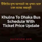 Khulna To Dhaka Bus Schedule With Ticket Price Update By PortalsBD