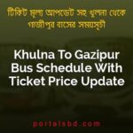 Khulna To Gazipur Bus Schedule With Ticket Price Update By PortalsBD