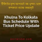 Khulna To Kolkata Bus Schedule With Ticket Price Update By PortalsBD