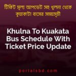 Khulna To Kuakata Bus Schedule With Ticket Price Update By PortalsBD