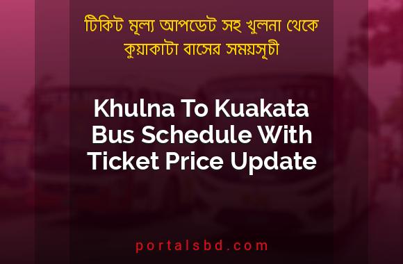 Khulna To Kuakata Bus Schedule With Ticket Price Update By PortalsBD