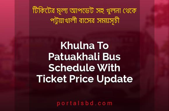 Khulna To Patuakhali Bus Schedule With Ticket Price Update By PortalsBD