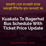 Kuakata To Bagerhat Bus Schedule With Ticket Price Update By PortalsBD