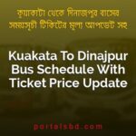 Kuakata To Dinajpur Bus Schedule With Ticket Price Update By PortalsBD