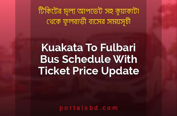 Kuakata To Fulbari Bus Schedule With Ticket Price Update By PortalsBD