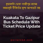 Kuakata To Gazipur Bus Schedule With Ticket Price Update By PortalsBD