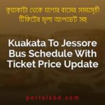 Kuakata To Jessore Bus Schedule With Ticket Price Update By PortalsBD