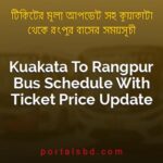 Kuakata To Rangpur Bus Schedule With Ticket Price Update By PortalsBD