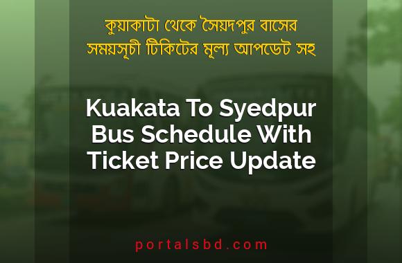 Kuakata To Syedpur Bus Schedule With Ticket Price Update By PortalsBD