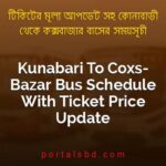 Kunabari To Coxs Bazar Bus Schedule With Ticket Price Update By PortalsBD